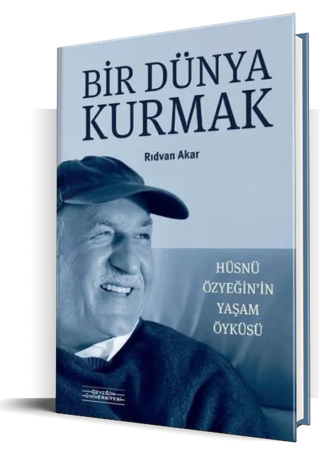 Bir Dünya Kurmak - Hüsnü Özyeğin’in Yaşam Öyküsü