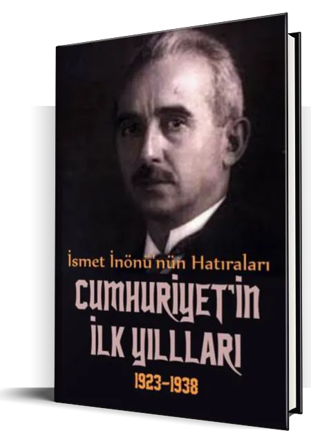 İsmet İnönü'nün Hatıraları Cumhuriyetin İlk Yılları